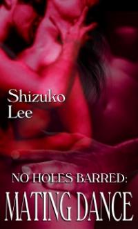 No Holes Barred Book 2: Mating Dance by Shizuko Lee