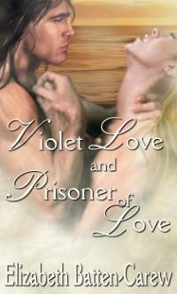 Violet Love and Prisoner of Love by Elizabeth Batten-Carew