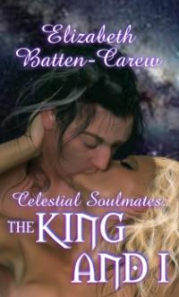 Celestial Soulmates: The King and I by Elizabeth Batten-Carew