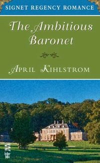 The Ambitious Baronet by April Kihlstrom