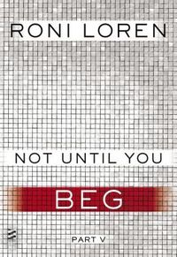 NOT UNTIL YOU BEG