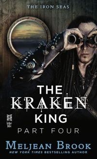 The Kraken King Part IV: The Kraken King and the Inevitable Abduction by Meljean Brook