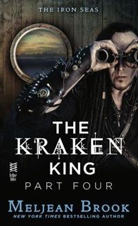 The Kraken King Part IV: The Kraken King and the Inevitable Abduction by Meljean Brook