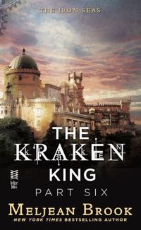 The Kraken King Part VI: The Kraken King and the Crumbling Walls by Meljean Brook