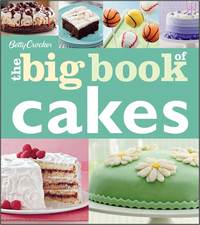 The Big Book Of Cakes by Betty Crocker
