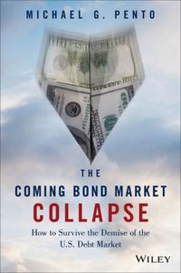 The Coming Bond Market Collapse by Michael G. Pento