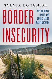 Border Insecurity by Sylvia Longmire