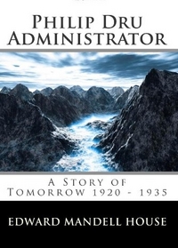 Philip Dru Administrator by Edward Mandell House