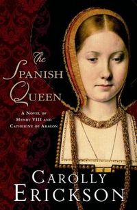 The Spanish Queen by Carolly Erickson