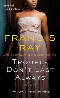 Trouble Don't Last Always by Francis Ray