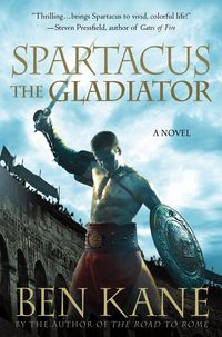 Spartacus: The Gladiator by Ben Kane