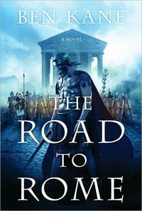 The Road To Rome by Ben Kane