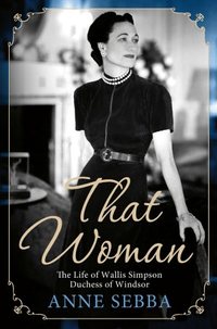 That Woman by Anne Sebba