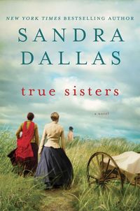 True Sisters by Sandra Dallas