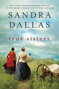True Sisters by Sandra Dallas