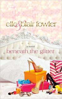 Beneath The Glitter by Elle & Blair Fowler