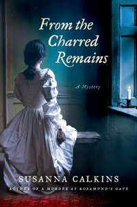 From The Charred Remains by Susanna Calkins
