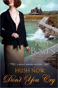 Hush Now, Don't You Cry by Rhys Bowen