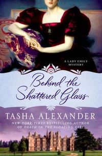Behind the Shattered Glass by Tasha Alexander