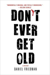 Don't Ever Get Old by Daniel Friedman