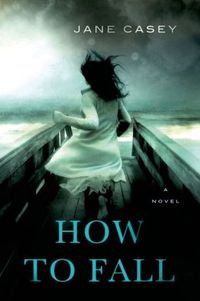 How to Fall by Jane Casey