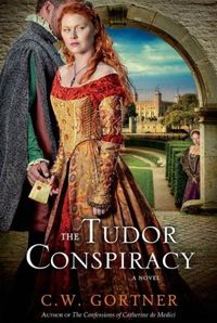 The Tudor Conspiracy by C.W. Gortner