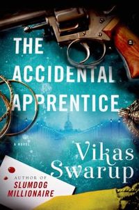 The Accidental Apprentice B00HP1I6ZI by Vikas Swarup