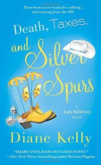 Death, Taxes, and Silver Spurs by Diane Kelly