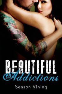 Beautiful Addictions by Season Vining