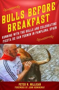 Bulls Before Breakfast: g with the Bulls and Celebrating Fiesta de San Fermin in Pamplona, Spain