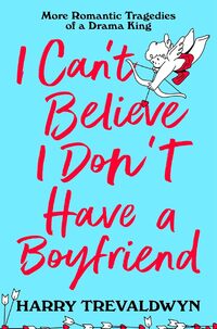 I Can’t Believe I Don’t Have a Boyfriend