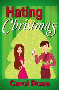Hating Christmas by Carol Rose