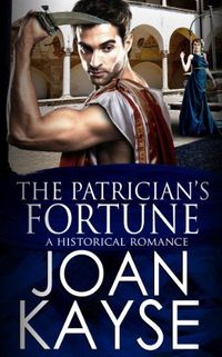 The Patrician's Fortune by Joan Kayse