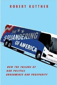 The Squandering of America by Robert Kuttner