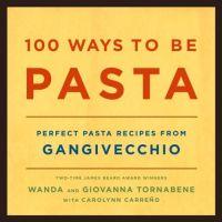 100 Ways to Be Pasta by Wanda Tornabene