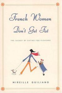 French Women Don't Get Fat by Mireille Guiliano