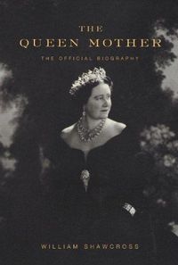 The Queen Mother by William Shawcross