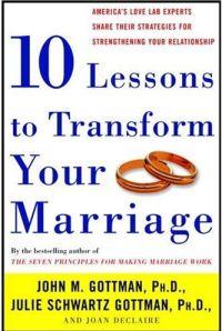 Ten Lessons to Transform Your Marriage by John Gottman