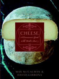 Cheese: A Connoisseur's Guide to the World's Best by Max McCalman