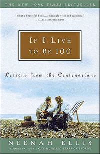 If I Live to Be 100 by Neenah Ellis