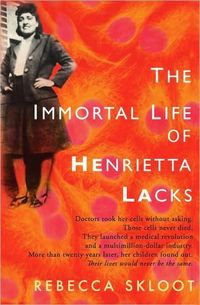 The Immortal Life of Henrietta Lacks by Rebecca Skloot