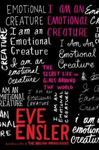 I Am An Emotional Creature by Eve Ensler