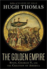 The Golden Empire by Hugh Thomas