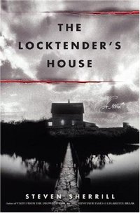 The Locktender's House by Steven Sherrill