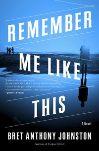 Remember Me Like This by Bret Anthony Johnston