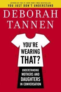 You're Wearing That? by Deborah Tannen