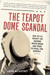 The Teapot Dome Scandal by Laton Mccartney
