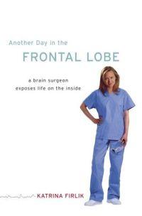 Another Day in the Frontal Lobe by Katrina Firlik