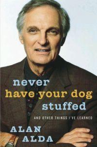 Never Have Your Dog Stuffed by Alan Alda