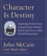 Character Is Destiny by John McCain